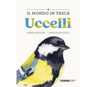 Uccelli. Il mondo in tasca. Ediz. a colori