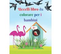 Uccelli libro da colorare per i bambini: Incredibile libro da colorare di uccelli per bambini dai 3 anni in su | Libro da colorare super divertente ... uccelli dal Nord America e da tutto il mondo