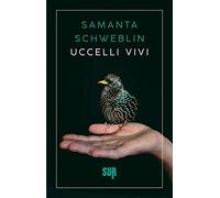 Uccelli vivi - Schweblin Samanta
