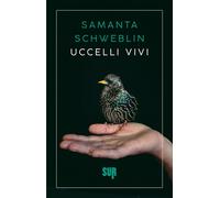 Uccelli vivi - Schweblin Samanta