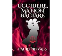 UCCIDERE, MA NON BACIARE