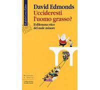 Libri David Edmonds - Uccideresti L'uomo Grasso? Il Dilemma Etico Del Male Minor