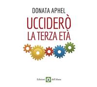 Ucciderò la terza età