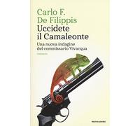 Uccidete il Camaleonte. Una nuova indagine del commissario Vivacqua