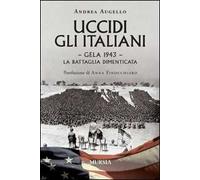 Uccidi gli italiani. Gela 1943. La battaglia dimenticata