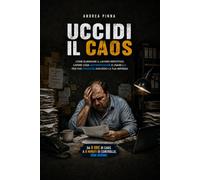 Uccidi il Caos: Come eliminare il lavoro ripetitivo. Capire come automatizzare e usare l'AI per far crescere davvero la tua impresa