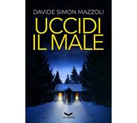 Libri Davide Simon Mazzoli - Uccidi Il Male