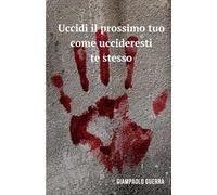 Uccidi il prossimo tuo come uccideresti te stesso