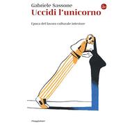Uccidi l'unicorno. Epoca del lavoro culturale interiore