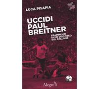 Uccidi Paul Breitner. Frammenti di un discorso sul pallone