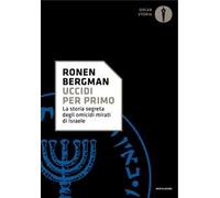 Uccidi per primo. La storia segreta degli omicidi mirati di Israele