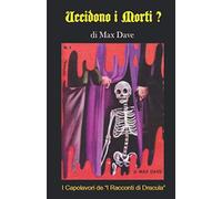 Uccidono i Morti? di Max Dave: I Capolavori de "I Racconti di Dracula" - Book reprint n. 1
