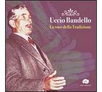 Uccio Bandello. La voce della tradizione. Con CD Audio