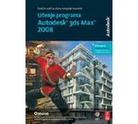 Ucenje programa Autodesk 3ds Max 2008 - osnove : zvanicni vodic za obuku kompanije Autodesk