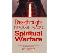 Uche Victor Breakthroughs through Favor and Spiritual Warfare (Tascabile)
