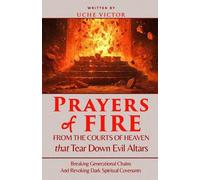 Uche Victor Prayers of Fire from the Courts of Heaven that Tear Down (Tascabile)