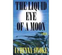 Uchenna Awoke The Liquid Eye of a Moon (Tascabile)