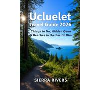 UCLUELET TRAVEL GUIDE 2026: Top Things to Do, Hidden Gems & Beaches in the Pacific Rim
