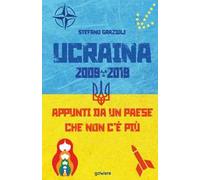 Ucraina 2009-2019. Appunti da un Paese che non c'è più