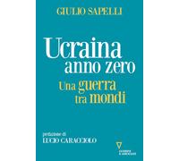 UCRAINA ANNO ZERO. UNA GUERRA TRA MONDI - Sapelli Giulio - 2023