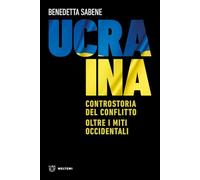 Libri Sabene Benedetta - Ucraina. Controstoria Del Conflitto. Oltre I Miti Occid