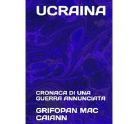UCRAINA: CRONACA DI UNA GUERRA ANNUNCIATA