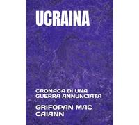 UCRAINA: CRONACA DI UNA GUERRA ANNUNCIATA