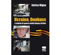 Ucraina, Donbass. I crimini di guerra della Giunta di Kiev