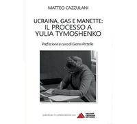 Ucraina, gas e manette. Il processo a Yulia Tymoshenko
