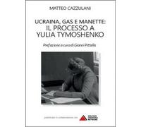 Ucraina, gas e manette. Il processo a Yulia Tymoshenko - Matteo Cazzulani