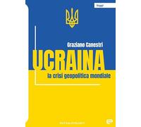 Ucraina. La crisi geopolitica mondiale - Canestri Graziano