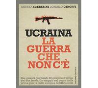 Ucraina. La guerra che non c'è