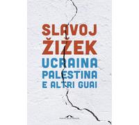 Libri Slavoj Zizek - Ucraina, Palestina E Altri Guai