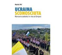 Ucraina sconosciuta. Romano-cattolici sulle rive del Dnipro