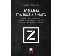 Ucraina tra Russia e NATO. Storia, cause e contesto internazionale di un c...