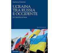 Ucraina tra Russia e Occidente. Un'identità contesa. Nuova ediz. - Colonna...