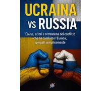 Ucraina vs Russia: Cause, attori e retroscena del conflitto che ha cambiato l’Europa, spiegati semplicemente