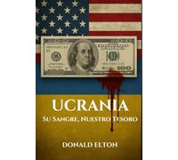 Ucrania: Su Sangre, Nuestro Tesoro: UNA GUÍA REALISTA SOBRE LA HISTORIA, LA GUERRA, LA CORRUPCIÓN Y LOS MILES DE MILLONES DE LOS QUE NADIE QUIERE HABLAR