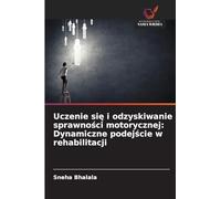 Uczenie si¿ i odzyskiwanie sprawno¿ci motorycznej: Dynamiczne podej¿cie w rehabilitacji