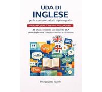 UDA di inglese per la scuola secondaria di primo grado: 25 unità didattiche complete con modello ESA, cooperative learning, compiti autentici, ... abilità linguistiche e griglie di valutazione