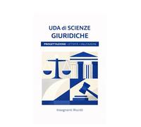 Uda DI Scienze Giuridiche: 30 Unità di Apprendimento operative per la scuola secondaria di II grado - con situazioni problema, compiti autentici e griglie di valutazione