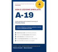 UDA e lezione simulata A-19: Guida operativa alla progettazione didattica per la i concorso A-19 Filosofia e Storia nei licei, con quattro ... la lezione simulata e i temi controversi