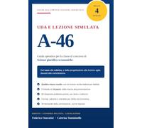 UDA e lezione simulata A-46: Guida operativa alla progettazione didattica per la i concorso di Scienze giuridico-economiche. Con quattro ... il concorso docenti e i percorsi abilitanti