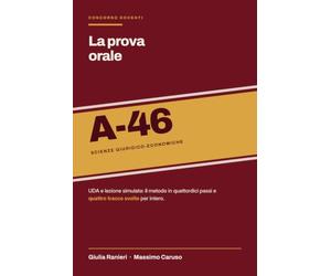 UDA e lezione simulata A-46: UDA e lezione simulata per Scienze giuridico-economiche: il metodo in quattordici passi, quattro tracce svolte e le venticinque domande della commissione, con le risposte