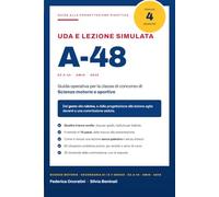 UDA e lezione simulata A-48 (ex A-49) AM48 AS48: Guida operativa alla progettazione didattica per la i concorso A-48 Scienze motorie e ... quattro tracce svolte e la lezione simulata