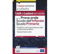 Uda e Lezioni simulate per la prova orale del concorso per la Scuola dell'Infanzia e Primaria. Progettare Unità di apprendimento (UDA) e condurre lezioni efficaci. Con modelli di lezione simulata....