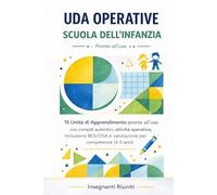 Uda operative per la scuola dell’Infanzia: 15 Unità di Apprendimento pronte all’uso con compiti autentici, attività operative, inclusione BES/DSA e valutazione per competenze (3-5 anni)