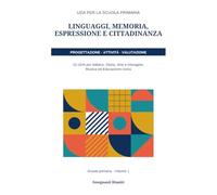 UDA per la scuola primaria - Volume 1: Espressione e cittadinanza: 15 UDA complete per Italiano, Storia, Arte e immagine, Musica ed Educazione civica ... e rubriche di valutazione specifiche