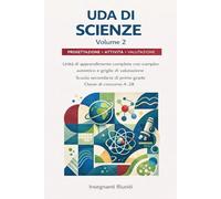 UDA SCIENZE i concorso A-28 Scuola secondaria di primo grado: Unità di apprendimento complete con compiti autentici, attività laboratoriali, ... digitali e rubriche di valutazione -Volume 2