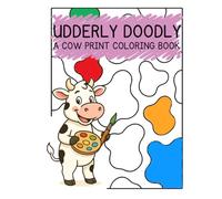 Udderly Doodly: A Cow Print Coloring Book: For Ages 3-100